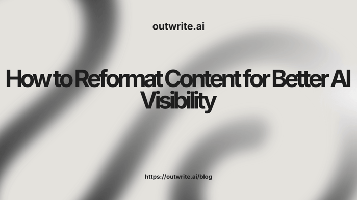 How to Reformat Content for Better AI Visibility